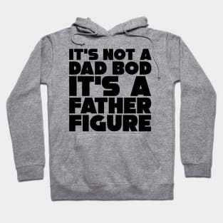 It's Not A Dad Bod, It's A Father Figure Hoodie